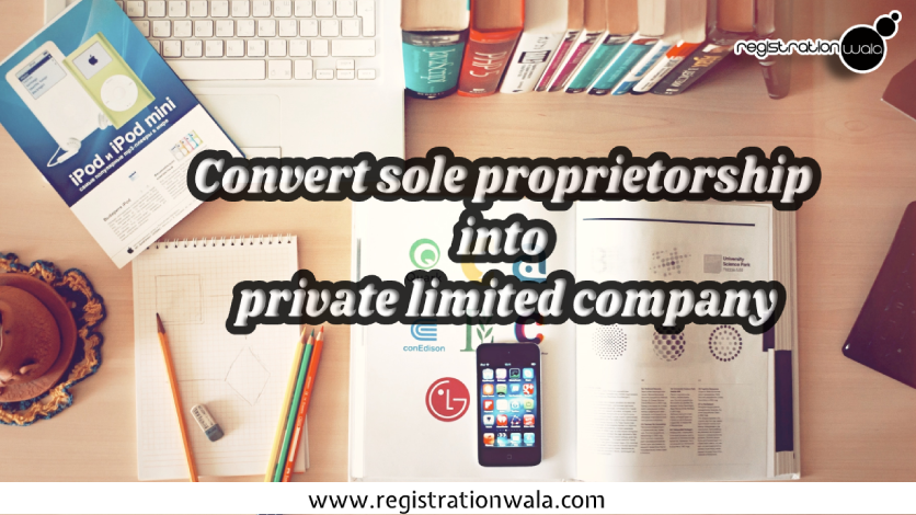 Convert Sole Proprietorship into Private Limited Company