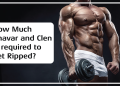 How Much Anavar and Clen is required to Get Ripped?
