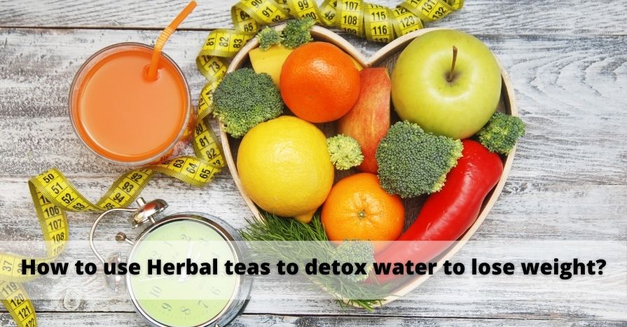 How to use Herbal teas to a detox water to lose weight?