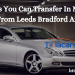 Top 3 Places You Can Transfer In Maidenhead Taxi From Leeds Bradford Airport
