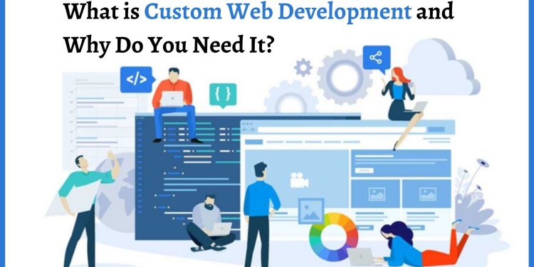 What is Custom Web Development and Why Do You Need It