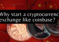 Why start a cryptocurrency exchange like coinbase