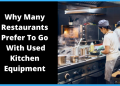 Why Many Restaurants Prefer To Go With Used Kitchen Equipment