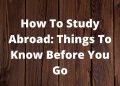 How To Study Abroad: Things To Know Before You Go