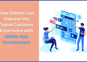 How Utilities Can Improve the Digital Customer Experience with Mobile App Development