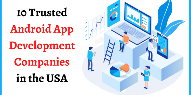 10 Trusted Android App Development Companies in the USA