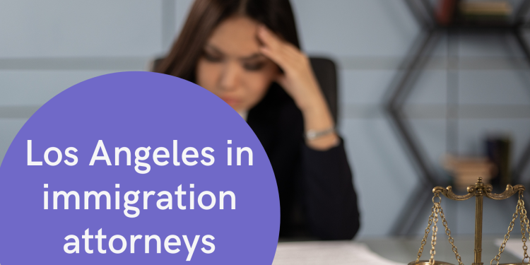 Los Angeles in immigration attorneys