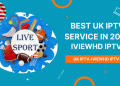 Best UK IPTV service in 2022-IviewHD IPTV