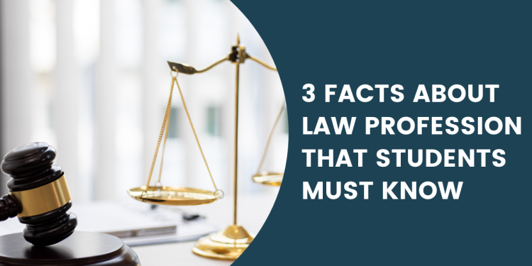 3 Facts About Law Profession That Students Must Know