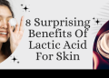 8 Surprising Benefits Of Lactic Acid For Skin