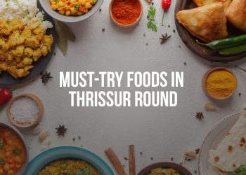 Top-most Indian Cuisine to taste in Thrissur