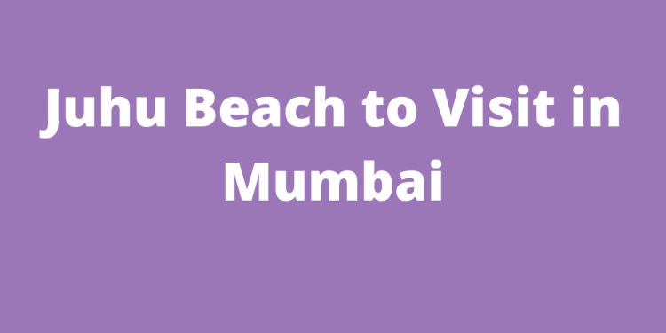 Juhu Beach to Visit in Mumbai
