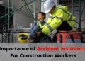 Importance of Accident Insurance For Construction Workers - Daily Construction Facts