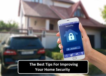 The Best Tips For Improving Your Home Security